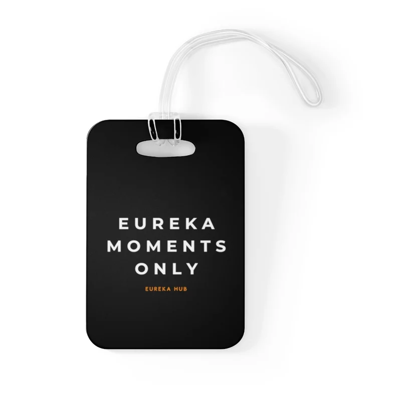 Eureka Moments Only Bag Tag